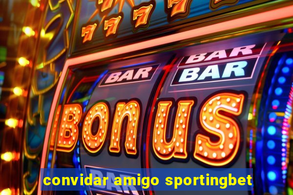 convidar amigo sportingbet